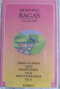ladda ner album Amjad Ali Khan, Pandit Jasraj, Shruti Sadolikar - Morning Ragas Volume 2