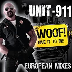 télécharger l'album Unit911 - Woof Give It To Me European Mixes