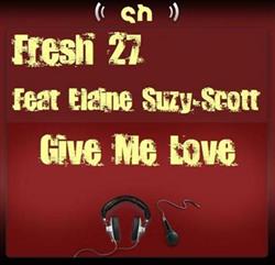 ladda ner album Fresh 27 Feat Elaine SuzyScott - Give Me Love