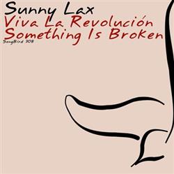 last ned album Sunny Lax - Viva La Revolución Something Is Broken
