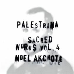 escuchar en línea Giovanni Pierluigi Da Palestrina, Noël Akchoté - Sacred Works Vol 4