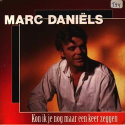 Album herunterladen Marc Daniëls - Kon Ik Je Nog Maar Een Keer Zeggen