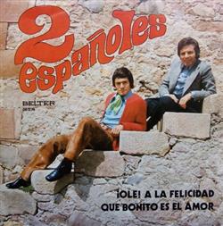 télécharger l'album 2 Españoles - Ole A La Felicidad Que Bonito Es El Amor
