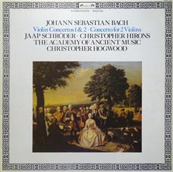 Download Johann Sebastian Bach Jaap Schröder, Christopher Hirons, The Academy Of Ancient Music, Christopher Hogwood - Violin Concertos 1 2 Concerto For 2 Violins