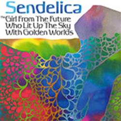 descargar álbum Sendelica - The Girl From The Future Who Lit Up The Sky With Golden Worlds