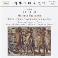Download Akira Ifukube Ekaterina Saranceva, Russian Philharmonic Orchestra, Dmitry Yablonsky - Sinfonia Tapkaara Ritmica Ostinata Symphonic Fantasia No 1