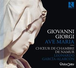 Download Giovanni Giorgi Choeur de Chambre de Namur, Leonardo GarcíaAlarcón - Ave Maria