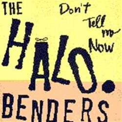 écouter en ligne The Halo Benders - Dont Tell Me Now