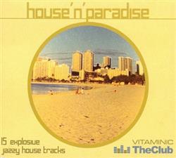 écouter en ligne Various - House N Paradise 15 Explosive Jazzy House Tracks