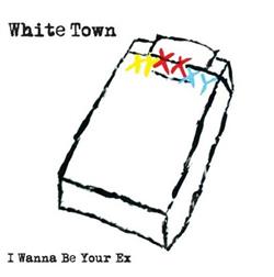 Download White Town - I Wanna Be Your Ex