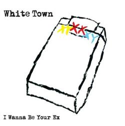 descargar álbum White Town - I Wanna Be Your Ex