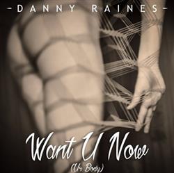descargar álbum Danny Raines - Want U Now Ur Body