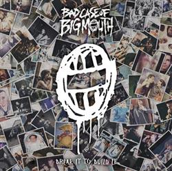 Download Bad Case Of Big Mouth - Break it to Build it