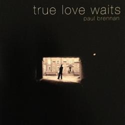 lytte på nettet Paul Brennan - True Love Waits