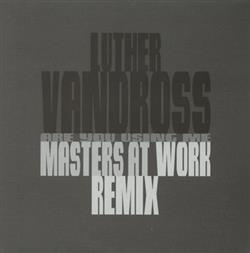 descargar álbum Luther Vandross - Are You Using Me Masters At Work Remix