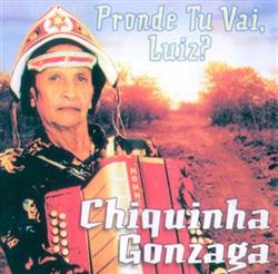 télécharger l'album Chiquinha Gonzaga - Pronde Tu Vai Luiz