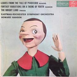 ladda ner album Howard Hanson, Eastman Rochester Symphony Orchestra, David Burge, Marjorie Truelove MacKown - Rogers Leaves From The Tale Of Pinocchio Hanson Fantasy Variations On A Theme Of Youth Triggs The Bright Land