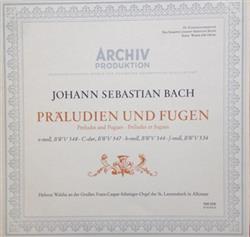 télécharger l'album Johann Sebastian Bach, Helmut Walcha - Präludien Und Fugen Preludes And Fugues Préludes Et Fugues E Moll BWV 548 C Dur BWV 547 H Moll BWV 544 F Moll BWV 534