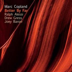ascolta in linea Marc Copland, Ralph Alessi, Drew Gress, Joey Baron - Better By Far