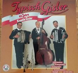 lyssna på nätet Kapelle Gisler - Typisch Gisler 40 Jahre Kapelle Gisler