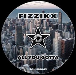 last ned album Fizzikx - All You Gotta