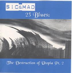 télécharger l'album Sic&Mad - 23 Blues The Destruction Of Utopia Pt 2