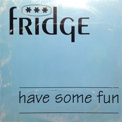 télécharger l'album Fridge - Have Some Fun