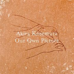 lataa albumi Akira Kosemura - Our Own Picture