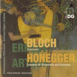 télécharger l'album Ernest Bloch Arthur Honegger, Ulrich Schmid , Nordwestdeutsche Philharmonie Dominique Roggen - Schelomo Concerto For Violoncello And Orchestra