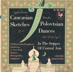 ladda ner album IppolitovIvanov, Borodin, Dimitri Mitropoulos, The PhilharmonicSymphony Orchestra Of New York - Caucasian Sketches Polovtsian Dances In The Steppes Of Central Asia