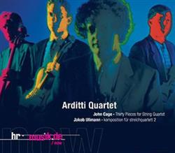 télécharger l'album John Cage Jakob Ullmann Arditti Quartet - Thirty Pieces For String Quartet Komposition Für Streichquartett 2