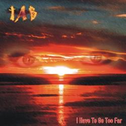 Tab - I Have To Go Too Far