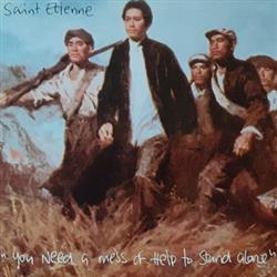 Album herunterladen Saint Etienne - You Need A Mess Of Help To Stand Alone