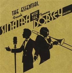 télécharger l'album Frank Sinatra, Tommy Dorsey, Tommy Dorsey And His Orchestra - The Essential Frank Sinatra with the Tommy Dorsey Orchestra