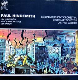 Paul Hindemith, Berlin Symphony Orchestra, Stuttgart Solisten, Arthur Grüber - Hin Und Zurück Nuschi Nuschi Tänze Der Dämon