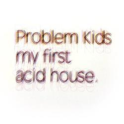 télécharger l'album Problem Kids - My First Acid House