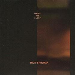 lataa albumi Matt Shulman - While We Sleep