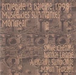 Sylvie Chenard Nicolas Letarte Alexandre StOnge Martin Tétreault - Projet De La Baleine 1998 Musée Des Survivantes Montréal