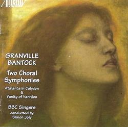 Download Granville Bantock, BBC Singers - Two Choral Symphonies Atalanta In Calydon Vanity Of Vanities