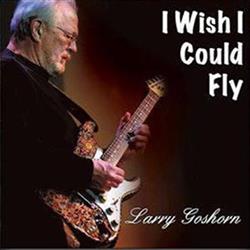 lataa albumi Larry Goshorn - I Wish I Could Fly