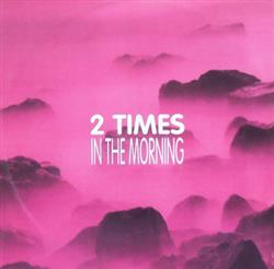 Album herunterladen 2 Times - In The Morning