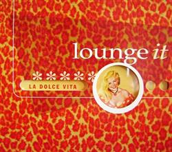 écouter en ligne Various - Lounge It La Dolce Vita