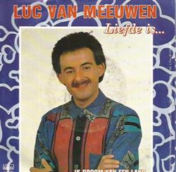 télécharger l'album Luc Van Meeuwen - Liefde Is
