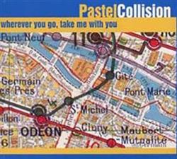lataa albumi Pastel Collision - Wherever You Go Take Me With You