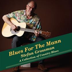 Album herunterladen Stefan Grossman - Blues For The Mann A Collection Of Country Blues