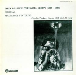 ouvir online Dizzy Gillespie Featuring Charlie Parker, Sonny Stitt And Al Haig - The Small Groups 1945 1946 Original Recordings