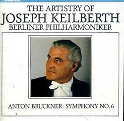escuchar en línea Bruckner Berliner Philharmoniker, Joseph Keilberth - The Artistry of Joseph Keilberth Bruckner Symphony No 6