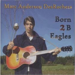 ouvir online Marc Anderson DesRochers - Born 2 B Eagles