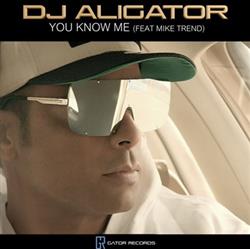 ladda ner album DJ Aligator Feat Mike Trend - You Know Me