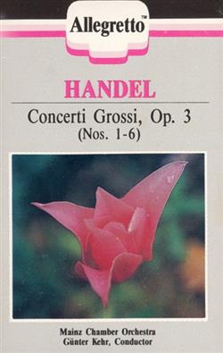 Handel Günter Kehr, Mainz Chamber Orchestra - Concerti Grossi Op 3